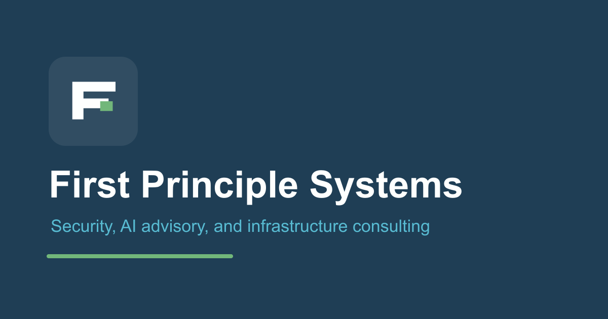 First Priniciple First Principle Systems | Security & AI Consulting